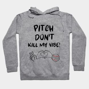 Pitch Don't Kill My Vibe #3 Hoodie